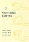 Neurological Eponyms - PETER J. (ATRIUM MEDICAL CENTER,  Heerlen) Koehler ; George W. (Emeritus Professor of Neurology, Emeritus Professor of Neurology, University if Leiden) Bruyn ; John M. S. (Consultant Neurologist, Consultant Neurologist, Hull Royal Infirmary, UK) Pearce - 9780195133660