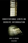 Constitutional Limits on Coercive Interrogation - Amos N. Guiora - 9780195340310