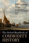 The Oxford Handbook of Commodity History - Jonathan (Associate Fellow at the Centre for Latin American and Caribbean Studies Curry-Machado ; Jean (Associate Fellow at the Centre for Latin American and Caribbean Studies Stubbs ; William Gervase (Emeritus Professor of History Clarence-Smith ; Jelmer (Lecturer in Global History Vos - 9780197502679