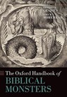 The Oxford Handbook of Biblical Monsters - Brandon R. (Associate Professor of Biblical Studies and Academic Dean Grafius ; John W. (Adjunct Instructor in New and World Religions Morehead - 9780197565056