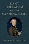 Kant, Liberalism, and the Meaning of Life - Jeffrey (Professor of Political Science Church - 9780197633182