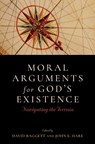 Moral Arguments for God's Existence - David (Adjunct Assistant Teaching Professor and Scholar MU Center for Health Ethics Baggett ; John E. (Noah Porter Professor of Philosophical Theology Hare - 9780197635704