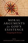 Moral Arguments for God's Existence - David (Adjunct Assistant Teaching Professor and Scholar MU Center for Health Ethics Baggett ; John E. (Noah Porter Professor of Philosophical Theology Hare - 9780197635711