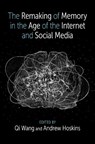 The Remaking of Memory in the Age of the Internet and Social Media - Qi (Professor of Human Development Wang ; Andrew (Professor of Global Security Hoskins - 9780197661260