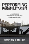 Performing Paramilitarism - Stephen R. (Lecturer in Anthropology and Ethnomusicology Millar - 9780197686430