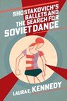 Shostakovich's Ballets and the Search for Soviet Dance - Laura E. (Head of Music Kennedy - 9780197698051