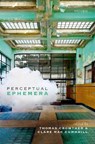 Perceptual Ephemera - THOMAS (ASSOCIATE PROFESSOR OF PHILOSOPHY,  Associate Professor of Philosophy, University of Warwick) Crowther ; Clare (Lecturer in Philosophy, Lecturer in Philosophy, Durham University) Mac Cumhaill - 9780198722304