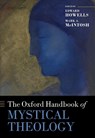 The Oxford Handbook of Mystical Theology - Edward (Senior Lecturer in Theology Howells ; Mark A. (Endowed Professorship in Christian Spirituality McIntosh - 9780198722380