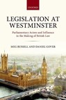 Legislation at Westminster - MEG (PROFESSOR OF BRITISH AND COMPARATIVE POLITICS AND DIRECTOR OF THE CONSTITUTION UNIT,  University College London) Russell ; Daniel (Researcher at Queen Mary University of London) Gover - 9780198753827