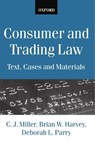 Consumer and Trading Law - C. J. (PROFESSOR OF ENGLISH LAW,  Professor of English Law, University of Birmingham) Miller ; Brian W. (Professor of Property Law, Professor of Property Law, University of Birmingham) Harvey ; Deborah L. (Senior Lecturer in Law, Senior Lecturer in Law, University of Hull) Parry - 9780198764786
