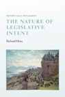 The Nature of Legislative Intent - RICHARD (TUTORIAL FELLOW IN LAW,  Tutorial Fellow in Law, St. John's College, Oxford) Ekins - 9780198766209