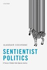 Sentientist Politics - Alasdair (Senior Lecturer in Political Theory Cochrane - 9780198789802