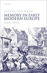 Memory in Early Modern Europe, 1500-1800 - PROF DR. JUDITH (PROFESSOR OF EARLY MODERN DUTCH HISTORY,  Professor of Early Modern Dutch History, Leiden University) Pollmann - 9780198797555