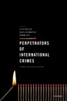 Perpetrators of International Crimes - ALETTE (PROFESSOR OF CRIMINAL LAW AND CRIMINOLOGY OF INTERNATIONAL CRIMES,  Professor of Criminal Law and Criminology of International Crimes, University of Groningen) Smeulers ; Maartje (Assistant Professor, Assistant Professor, Vrije Universiteit Amsterdam) Weerdesteijn ; Barbora (Senior Researche - 9780198829997