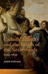 Catholic Identity and the Revolt of the Netherlands, 1520-1635 - POLLMANN,  Judith (Leiden University) - 9780198867357