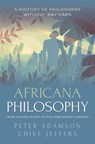 Africana Philosophy from Ancient Egypt to the Nineteenth Century - Peter (Professor of Late Ancient and Arabic Philosophy Adamson ; Chike (Associate Professor of Philosophy Jeffers - 9780198927174