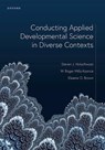 Conducting Applied Developmental Science in Diverse Contexts - Steven J. (Professor Holochwost ; W. Roger (Professor of Human Development and Family Science Mills-Koonce ; Eleanor D. (Professor of Psychology Brown - 9780198960645