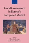 Good Governance in Europe's Integrated Market - CHRISTIAN (PROFESSOR OF EUROPEAN ECONOMIC LAW,  European University Institute, Florence) Joerges ; Renaud (Jean Monnet Professor of Law, Institut d'etudes politiques, Paris) Dehousse - 9780199246083