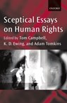 Sceptical Essays on Human Rights - TOM (PROFESSOR OF LAW,  Professor of Law, Australian National University) Campbell ; Keith (Professor of Public Law, Professor of Public Law, King's College London) Ewing ; Adam (Lecturer in Law, Lecturer in Law, University of Oxford) Tomkins - 9780199246687
