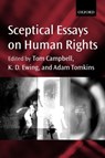 Sceptical Essays on Human Rights - TOM (PROFESSOR OF LAW,  Professor of Law, Australian National University) Campbell ; Keith (Professor of Public Law, Professor of Public Law, King's College London) Ewing ; Adam (Lecturer in Law, Lecturer in Law, University of Oxford) Tomkins - 9780199246694