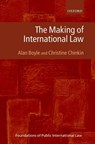The Making of International Law - ALAN (PROFESSOR OF PUBLIC INTERNATIONAL LAW,  University of Edinburgh) Boyle ; Christine (Professor of International Law, LSE; Overseas Affiliated Faculty Member, University of Michigan) Chinkin - 9780199248193
