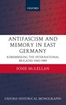 AntiFascism and Memory in East Germany - JOSIE (LECTURER IN MODERN EUROPEAN HISTORY,  University of Bristol) McLellan - 9780199276264