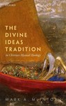 The Divine Ideas Tradition in Christian Mystical Theology - MARK A. (PROFESSOR OF CHRISTIAN SPIRITUALITY,  Loyola University Chicago) McIntosh - 9780199580811