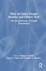 Why Are Some People Healthy and Others Not? - EVANS,  Robert G.; Barer, Morris L. - 9780202304892