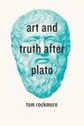 Art and Truth after Plato - Tom Rockmore - 9780226040165