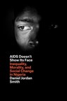 AIDS Doesn't Show Its Face - Daniel Jordan Smith - 9780226108971
