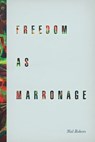 Freedom as Marronage - Neil Roberts - 9780226201184