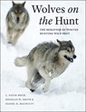 Wolves on the Hunt - L. David Mech ; Douglas W. Smith ; Daniel R. MacNulty - 9780226255149