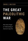 The Great Paleolithic War - David J. Meltzer - 9780226293226