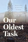 Our Oldest Task - Eric T. Freyfogle - 9780226326399