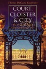 Court, Cloister and City - KAUFMANN,  Thomas Dacosta - 9780226427300