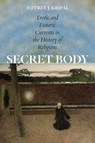 Secret Body - Jeffrey J. Kripal - 9780226491486
