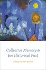 Collective Memory and the Historical Past - Jeffrey Andrew Barash - 9780226758466
