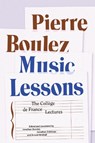 Music Lessons: The Collège de France Lectures - Pierre Boulez - 9780226840130