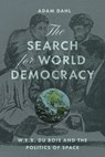 The Search for World Democracy - Adam Dahl - 9780226846774