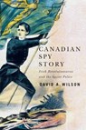 Canadian Spy Story - David A. Wilson - 9780228011170