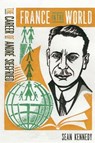 France in the World: The Career of André Siegfried - Sean M. Kennedy - 9780228014317