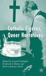 Catholic Figures, Queer Narratives - RODEN,  Frederick S., AOJN ; Smith, Patricia Juliana - 9780230008311