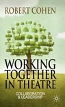 Working Together in Theatre - Robert Cohen - 9780230239814