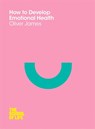 How to Develop Emotional Health - Oliver James - 9780230771710