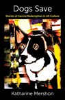 Dogs Save - Katharine Mershon - 9780231206976