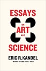 Essays on Art and Science - Eric R. (Columbia University Medical Center) Kandel - 9780231220859