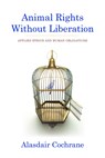 Animal Rights Without Liberation - Alasdair Cochrane - 9780231504430