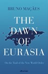 The Dawn of Eurasia - Bruno Macaes - 9780241309254