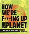 How We're F***ing Up Our Planet - JUNIPER,  Tony - 9780241428351