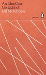 An Idea Can Go Extinct - Bill McKibben - 9780241514412